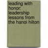 Leading with Honor: Leadership Lessons from the Hanoi Hilton door Lee Ellis
