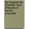 Les Fouquet de Chantilly; Livre D'Heures D' Tienne Chevalier by Henry Martin