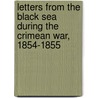 Letters from the Black Sea During the Crimean War, 1854-1855 by Sir Leopold George Heath