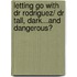 Letting Go with Dr Rodriguez/ Dr Tall, Dark...and Dangerous?