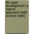 Life Span Development: A Topical Approach [With Access Code]