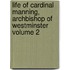 Life of Cardinal Manning, Archbishop of Westminster Volume 2