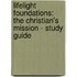 Lifelight Foundations: The Christian's Mission - Study Guide