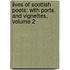 Lives of Scottish Poets: with Ports. and Vignettes, Volume 2