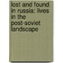 Lost And Found In Russia: Lives In The Post-Soviet Landscape