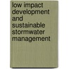 Low Impact Development and Sustainable Stormwater Management door Thomas H. Cahill