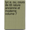 Lyc E, Ou, Cours de Litt Rature Ancienne Et Moderne Volume 7 by Saint-Surin Pierre Tiffon