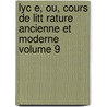 Lyc E, Ou, Cours de Litt Rature Ancienne Et Moderne Volume 9 door Saint-Surin Pierre Tiffon