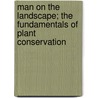 Man on the Landscape; The Fundamentals of Plant Conservation door Vernon Gill Carter