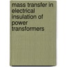 Mass Transfer in Electrical Insulation of Power Transformers door Shahsiah Ahmad