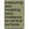 Measuring and Modeling Solar Irradiance on Vertical Surfaces door United States Government