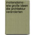 Meilensteine - Wie große Ideen die Architektur veränderten