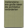 Meilensteine - Wie große Ideen die Architektur veränderten door Isabel Kuhl