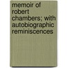 Memoir of Robert Chambers; With Autobiographic Reminiscences by Chambers William 1800-1883