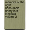 Memoirs of the Right Honourable Henry Lord Langdale Volume 2 by Sir Thomas Duffus Hardy