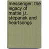 Messenger: The Legacy Of Mattie J.T. Stepanek And Heartsongs by Larry Lindner