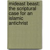 Mideast Beast: The Scriptural Case for an Islamic Antichrist door Joel Richardson
