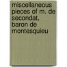 Miscellaneous Pieces of M. De Secondat, Baron De Montesquieu door Jean Rond D'Le Alembert