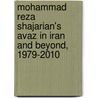 Mohammad Reza Shajarian's Avaz In Iran And Beyond, 1979-2010 door Rob Simms