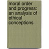 Moral Order and Progress: an Analysis of Ethical Conceptions by Samuel Alexander