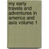 My Early Travels and Adventures in America and Asia Volume 1