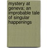 Mystery at Geneva; An Improbable Tale of Singular Happenings by Rose Macaulay
