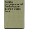 National Geographic World Windows Polar Bears 2 Student Book by Ybm