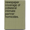 Newspaper Coverage Of Collateral Intimate Partner Homicides. door Emily M. Meyer