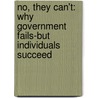 No, They Can't: Why Government Fails-But Individuals Succeed door John Stossel