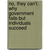 No, They Can't: Why Government Fails-But Individuals Succeed by John Stossel