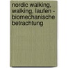 Nordic Walking, Walking, Laufen - Biomechanische Betrachtung door Stief Felix