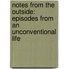 Notes from the Outside: Episodes from an Unconventional Life by Allan Safarik