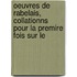 Oeuvres de Rabelais, Collationns Pour La Premire Fois Sur Le