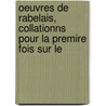 Oeuvres de Rabelais, Collationns Pour La Premire Fois Sur Le door Fran�Ois Rabelais