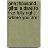 One Thousand Gifts: A Dare To Live Fully Right Where You Are door Ann Voskamp