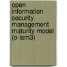 Open Information Security Management Maturity Model (O-Ism3) door The The Open Group