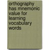 Orthography has Mnemonic Value for Learning Vocabulary Words by Julie Rosenthal