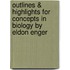 Outlines & Highlights for Concepts in Biology by Eldon Enger