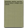 Parasites, Worms, and the Human Body in Religion and Culture door Brenda Gardenour