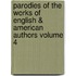 Parodies of the Works of English & American Authors Volume 4