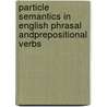 Particle Semantics in English Phrasal andPrepositional Verbs by Antonio José Silvestre López