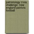Patriotology Trivia Challenge: New England Patriots Football