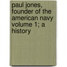 Paul Jones, Founder of the American Navy Volume 1; A History by Augustus C. Buell