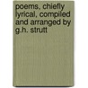 Poems, Chiefly Lyrical, Compiled and Arranged by G.H. Strutt door George H. Strutt