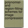Polynomial- and Region-Fitting Schemes for Image Compression door Salah Ameer