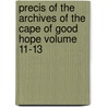 Precis of the Archives of the Cape of Good Hope Volume 11-13 door Cape Of Good Hope Archives
