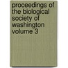 Proceedings of the Biological Society of Washington Volume 3 by Biological Society of Washington