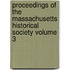 Proceedings of the Massachusetts Historical Society Volume 3