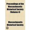 Proceedings of the Massachusetts Historical Society Volume 4 by Massachusetts Historical Society