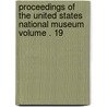 Proceedings of the United States National Museum Volume . 19 by United States National Museum
